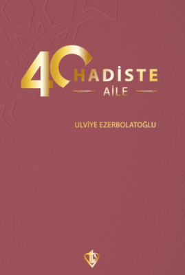 40 Hadiste Aile Ulviye Ezerbolatoğlu