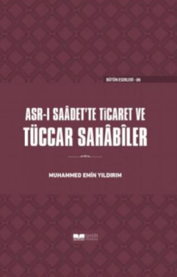 Asr-ı Saadet'te Ticaret ve Tüccar Sahabiler Muhammed Emin Yıldırım