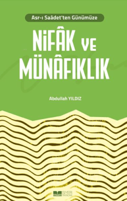 Asr-ı Saadet'ten Günümüze Nifak ve Münafıklık Abdullah Yıldız