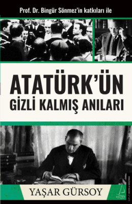 Atatürk'ün Gizli Kalmış Anıları Yaşar Gürsoy