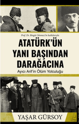 Atatürk'ün Yanı Başından Darağacına Yaşar Gürsoy