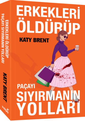 Erkekleri Öldürüp Paçayı Sıyırmanın Yolları Katy Brent