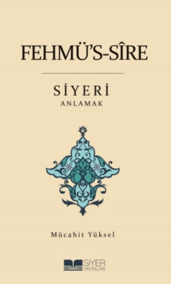 Fehmü's-Sire Siyeri Anlamak Mücahit Yüksel