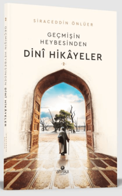 Geçmişin Heybesinden Dini Hikayeler 2. Cilt SİRACEDDİN ÖNLÜER