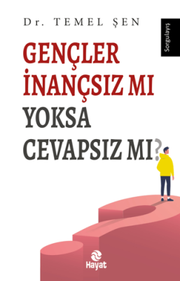 Gençler İnançsız Mı Yoksa Cevapsız Mı? Temel Şen