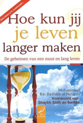 Hoe kan jij je leven langer maken Muhammed ibn ibrahiem al-nu'aym