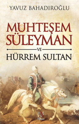 Muhteşem Süleyman ve Hürrem Sultan Yavuz Bahadıroğlu