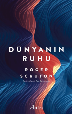 Dünyanın Ruhu Roger Scruton