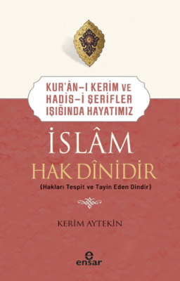 Kur'an-ı Kerim ve Hadis-i Şerifler Işığında Hayatımız - İslam Hak Dinidir