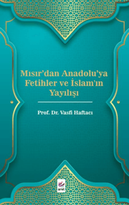 Mısır'dan Anadolu'ya Fetihler ve İslam'ın Yayılışı