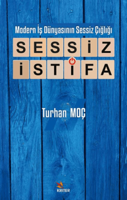 Modern İş Dünyasının Sessiz Çığlığı: Sessiz İstifa Turhan Moç