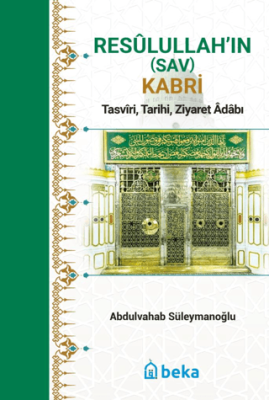 Resulullah'in (Sav) Kabri - Tasviri, Tarihi, Ziyaret Adabı