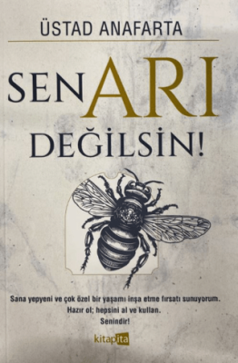 Sen Arı Değilsin! Üstad Anafarta