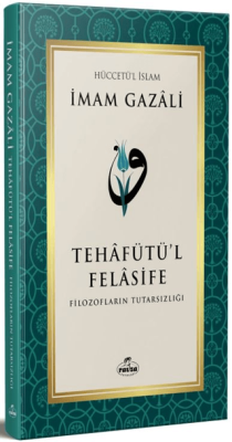 Tehafütü'l Felasife Filozofların Tutarsızlığı İmam Gazali