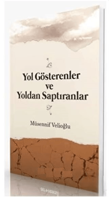 Yol Gösterenler ve Yoldan Saptıranlar Musannif Velioğlu